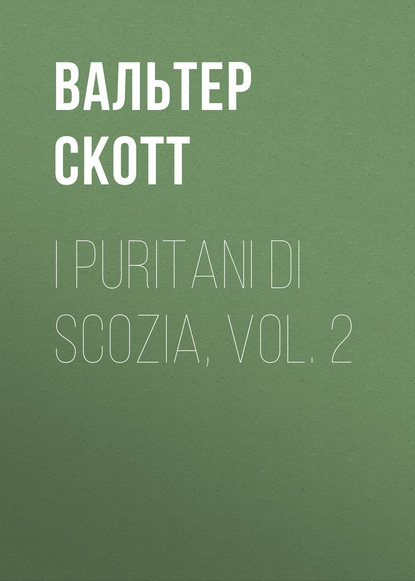 Вальтер Скотт — I Puritani di Scozia, vol. 2
