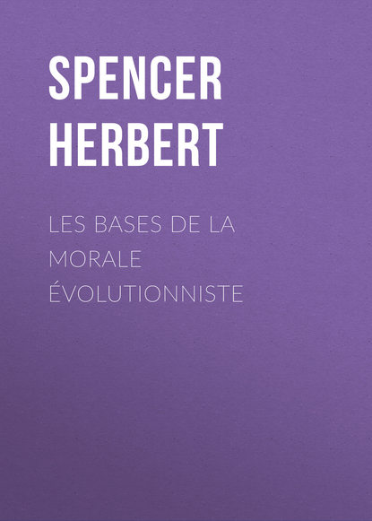 Spencer Herbert — Les bases de la morale ?volutionniste