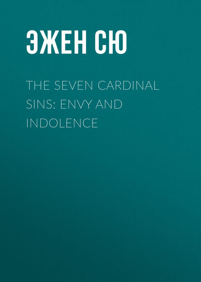 Эжен Сю — The Seven Cardinal Sins: Envy and Indolence