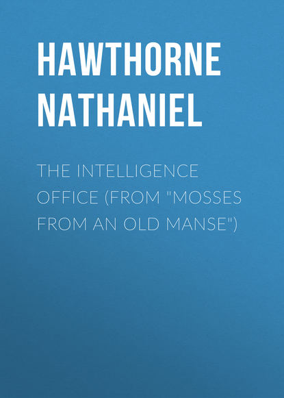 Натаниель Готорн — The Intelligence Office (From "Mosses from an Old Manse")