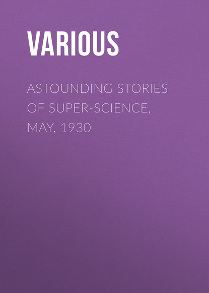 Astounding Stories of Super-Science, May, 1930 (Various). 