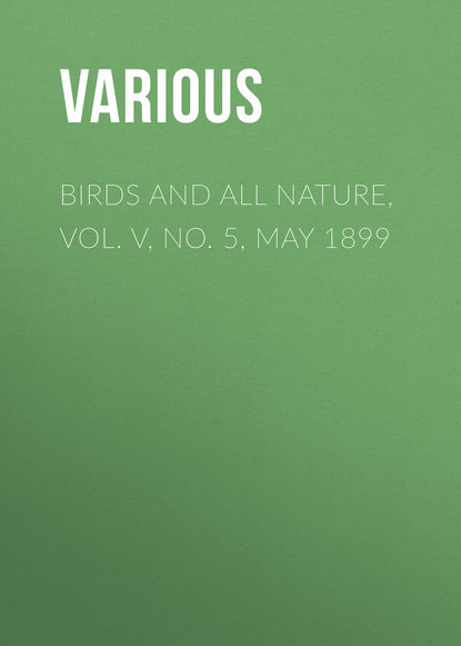 Various — Birds and all Nature, Vol. V, No. 5, May 1899