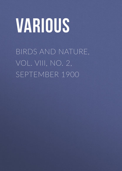 Birds and Nature, Vol. VIII, No. 2, September 1900