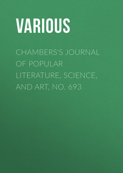 Various — Chambers's Journal of Popular Literature, Science, and Art, No. 693