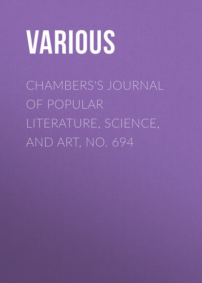 Chambers's Journal of Popular Literature, Science, and Art, No. 694 - Various