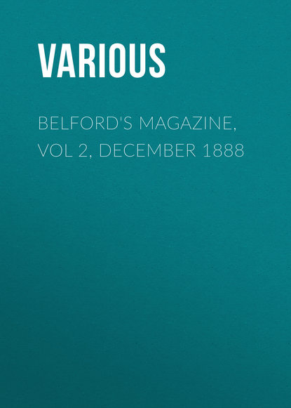 Belford s Magazine, Vol 2, December 1888