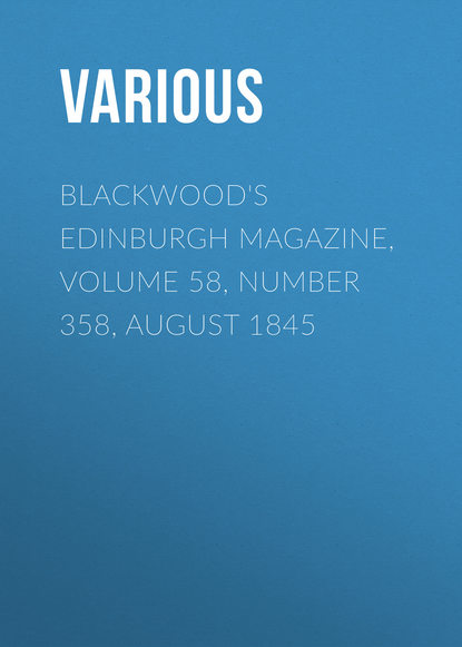 Various — Blackwood's Edinburgh Magazine, Volume 58, Number 358, August 1845