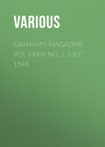 Graham's Magazine Vol XXXIII No. 1 July 1848 - Various