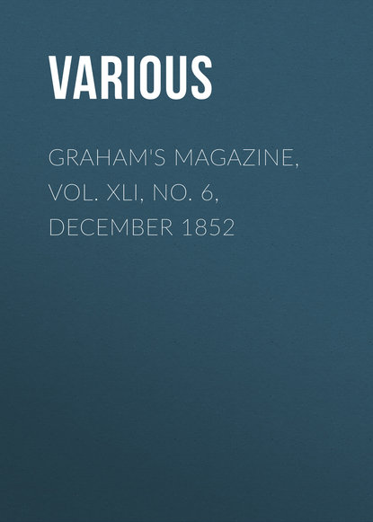Graham's Magazine, Vol. XLI, No. 6, December 1852 - Various