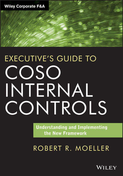 Robert R. Moeller - Executive's Guide to COSO Internal Controls. Understanding and Implementing the New Framework