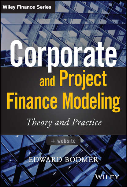 Edward Bodmer — Corporate and Project Finance Modeling. Theory and Practice