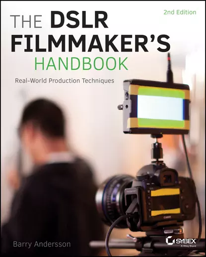 Обложка книги The DSLR Filmmaker's Handbook. Real-World Production Techniques, Barry  Andersson