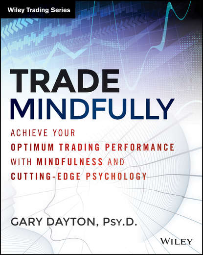 Trade Mindfully. Achieve Your Optimum Trading Performance with Mindfulness and Cutting Edge Psychology