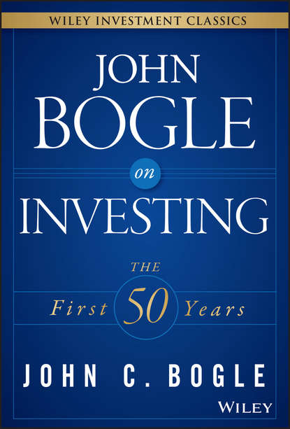 Джон К. Богл - John Bogle on Investing. The First 50 Years