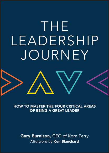 Ken Blanchard - The Leadership Journey. How to Master the Four Critical Areas of Being a Great Leader