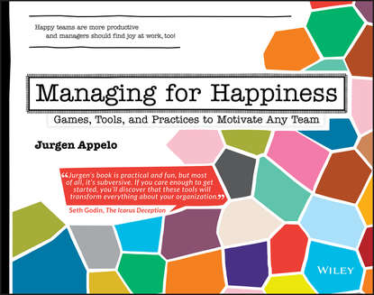 Jurgen  Appelo - Managing for Happiness. Games, Tools, and Practices to Motivate Any Team