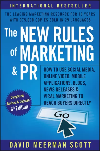 Обложка книги The New Rules of Marketing and PR. How to Use Social Media, Online Video, Mobile Applications, Blogs, News Releases, and Viral Marketing to Reach Buyers Directly, David Meerman Scott