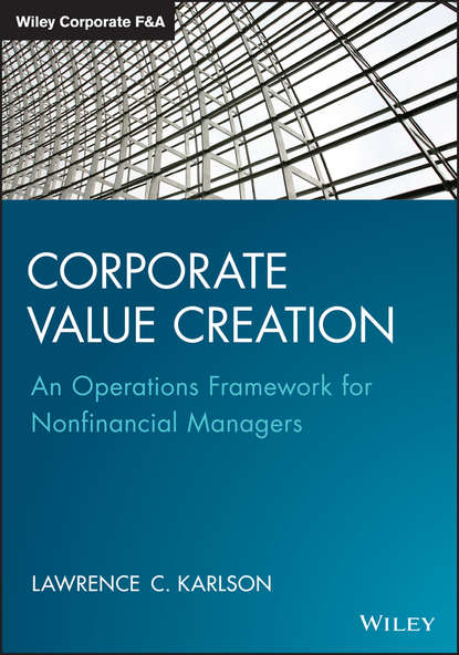 Lawrence Karlson C. - Corporate Value Creation. An Operations Framework for Nonfinancial Managers