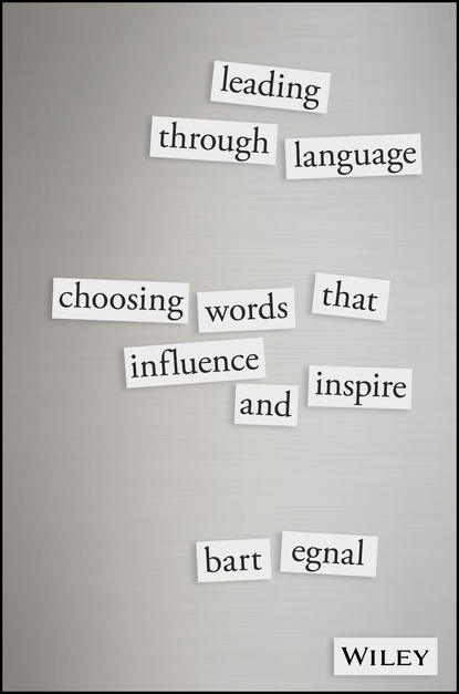 Bart  Egnal - Leading Through Language. Choosing Words That Influence and Inspire