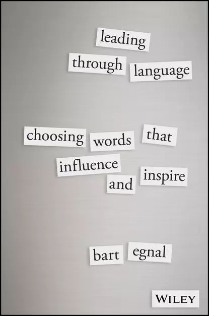 Обложка книги Leading Through Language. Choosing Words That Influence and Inspire, Bart  Egnal