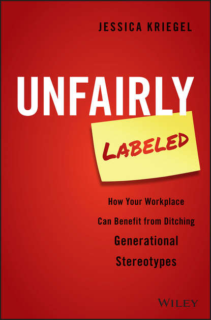 Jessica  Kriegel - Unfairly Labeled. How Your Workplace Can Benefit From Ditching Generational Stereotypes