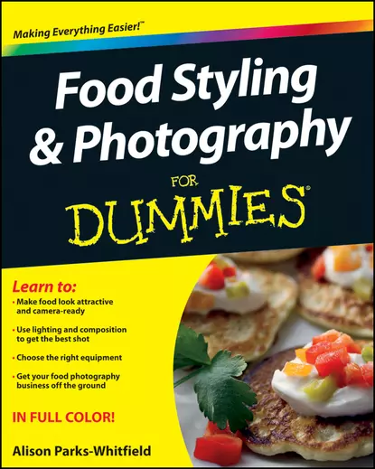 Обложка книги Food Styling and Photography For Dummies, Alison  Parks-Whitfield