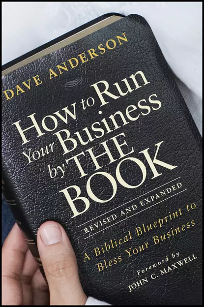 Обложка книги How to Run Your Business by THE BOOK. A Biblical Blueprint to Bless Your Business, Dave Anderson