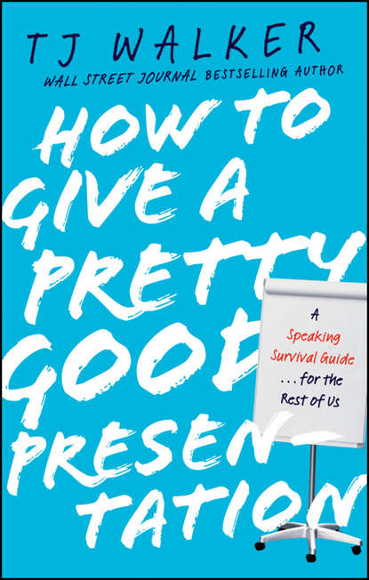 T. Walker J. - How to Give a Pretty Good Presentation. A Speaking Survival Guide for the Rest of Us