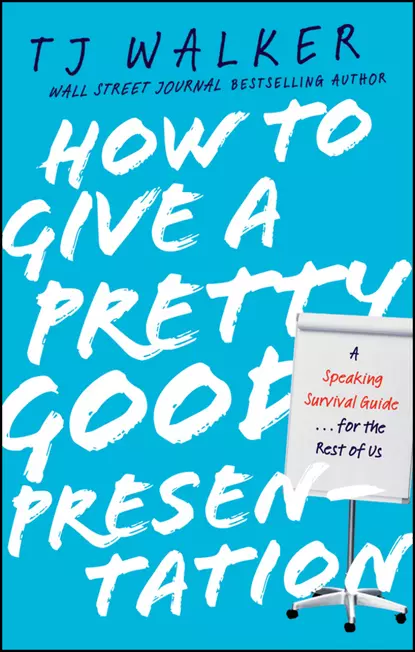 Обложка книги How to Give a Pretty Good Presentation. A Speaking Survival Guide for the Rest of Us, T. Walker J.