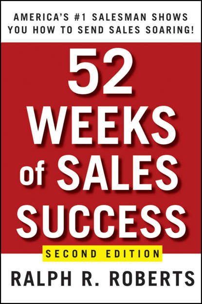 Ralph Roberts R. - 52 Weeks of Sales Success. America's #1 Salesman Shows You How to Send Sales Soaring