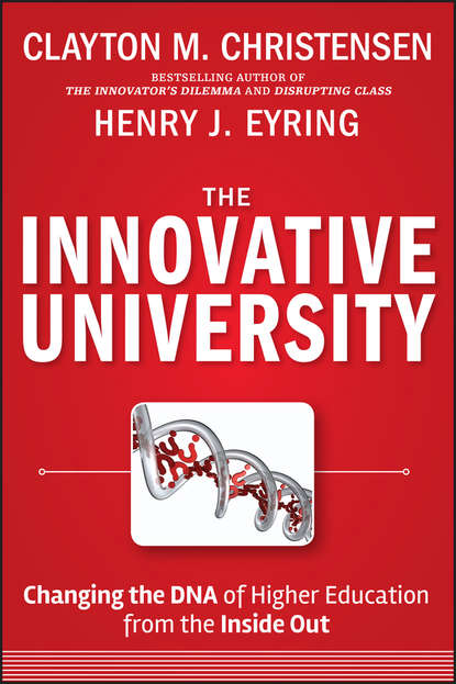 Clayton Christensen M. - The Innovative University. Changing the DNA of Higher Education from the Inside Out
