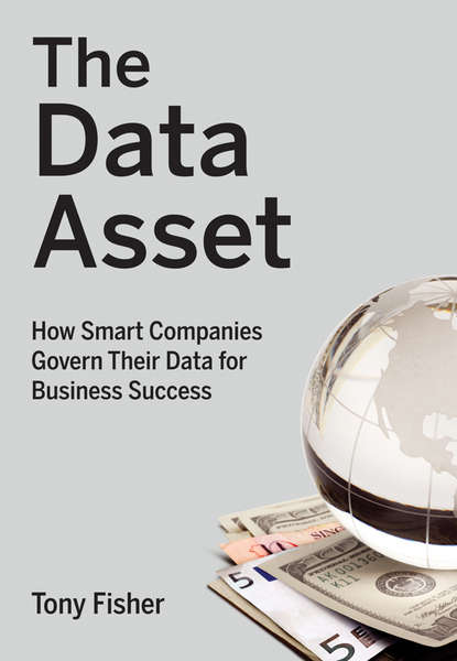 Tony  Fisher - The Data Asset. How Smart Companies Govern Their Data for Business Success