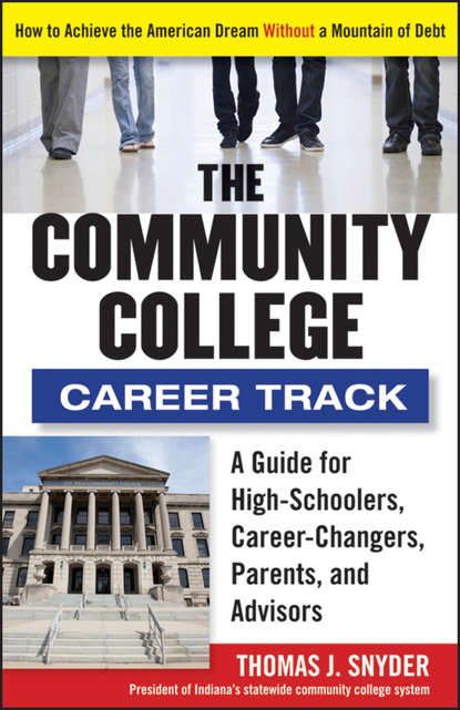 The Community College Career Track. How to Achieve the American Dream without a Mountain of Debt - Thomas  Snyder