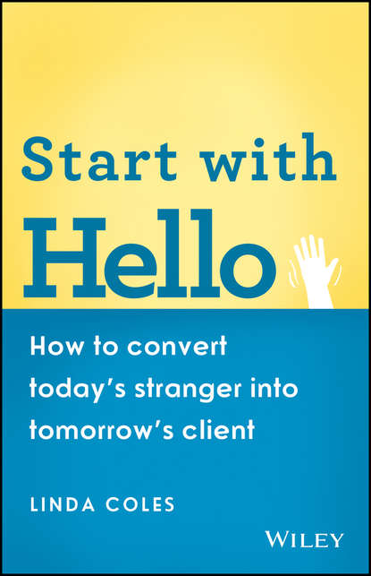 Linda Coles — Start with Hello. How to Convert Today's Stranger into Tomorrow's Client