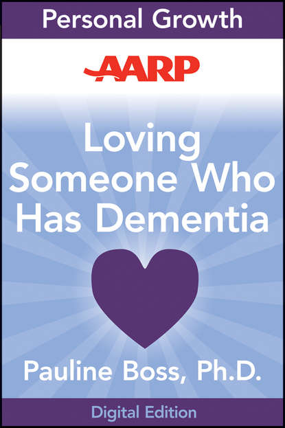 Pauline  Boss - AARP Loving Someone Who Has Dementia. How to Find Hope while Coping with Stress and Grief