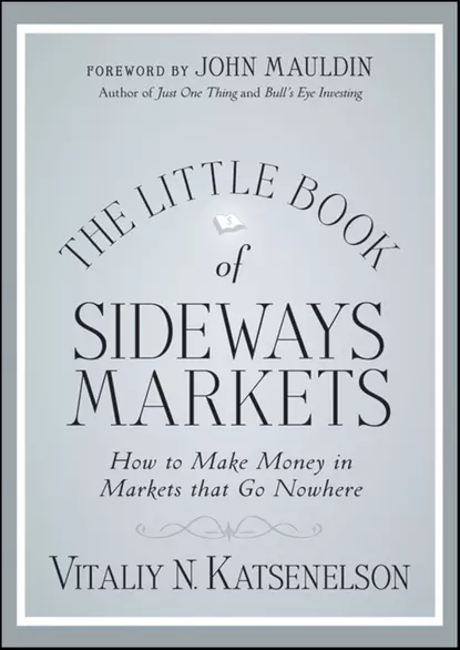 Обложка книги The Little Book of Sideways Markets. How to Make Money in Markets that Go Nowhere, Vitaliy Katsenelson N.