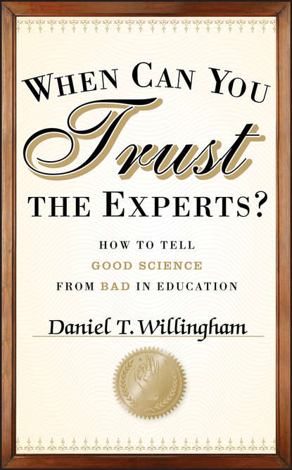 Daniel Willingham T. - When Can You Trust the Experts?. How to Tell Good Science from Bad in Education