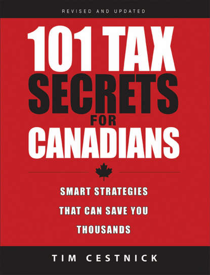 Tim  Cestnick - 101 Tax Secrets For Canadians. Smart Strategies That Can Save You Thousands