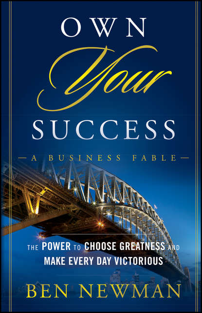 Ben  Newman - Own YOUR Success. The Power to Choose Greatness and Make Every Day Victorious