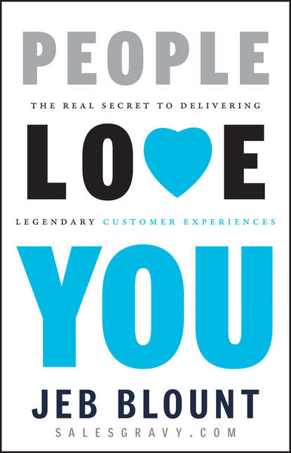 Jeb  Blount - People Love You. The Real Secret to Delivering Legendary Customer Experiences