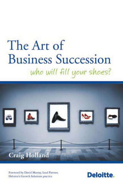 Craig  Holland - The Art of Business Succession. Who will fill your shoes?