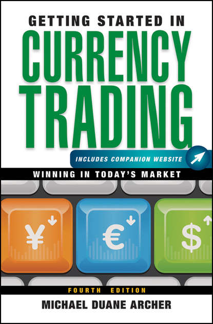 Michael Archer D. - Getting Started in Currency Trading. Winning in Today's Market