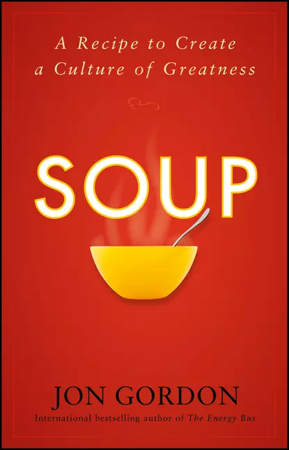 Обложка книги Soup. A Recipe to Create a Culture of Greatness, Джон Гордон