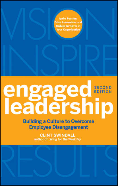 Engaged Leadership. Building a Culture to Overcome Employee Disengagement (Clint  Swindall). 