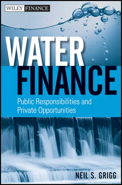 Обложка книги Water Finance. Public Responsibilities and Private Opportunities, Neil Grigg S.