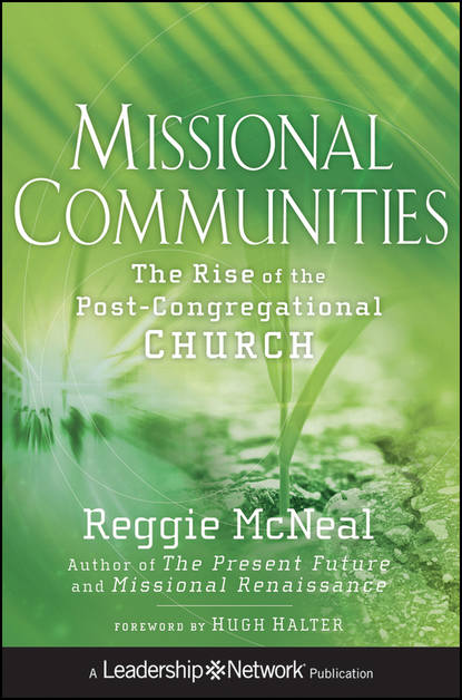 Reggie  McNeal - Missional Communities. The Rise of the Post-Congregational Church