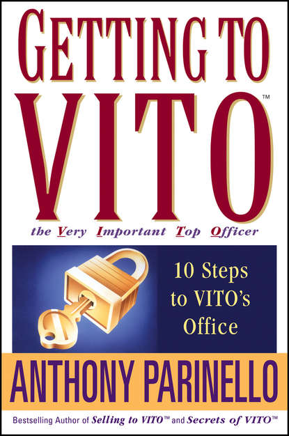 Anthony  Parinello - Getting to VITO (The Very Important Top Officer). 10 Steps to VITO's Office