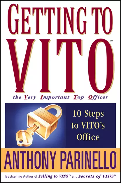 Обложка книги Getting to VITO (The Very Important Top Officer). 10 Steps to VITO's Office, Anthony  Parinello