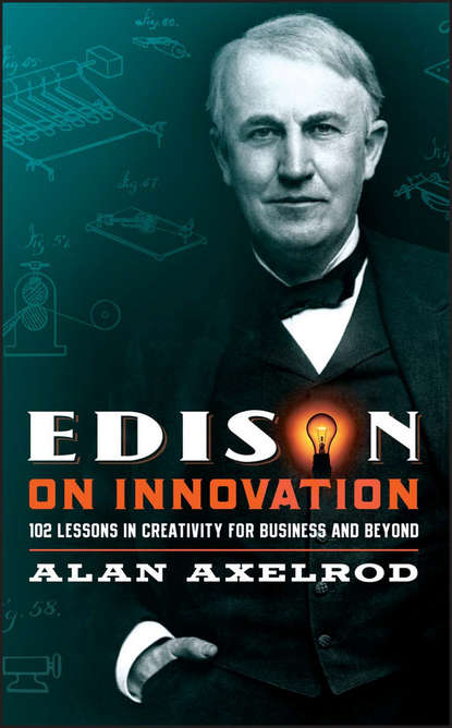 Edison on Innovation. 102 Lessons in Creativity for Business and Beyond (Alan  Axelrod). 