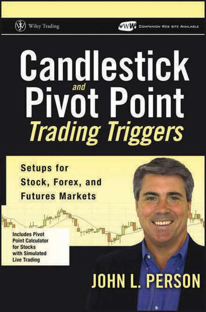 John Person L. - Candlestick and Pivot Point Trading Triggers. Setups for Stock, Forex, and Futures Markets